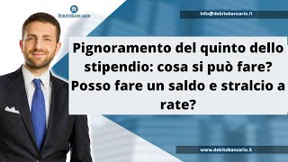 Pignoramento del quinto dello stipendio cosa si può fare Posso fare un saldo e stralcio a rate [upl. by Genevra]