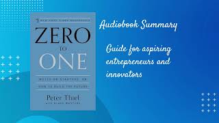 Zero to One by Peter Thiel Unlocking the Secrets to Startup Success Audiobook Summary [upl. by Gefen454]