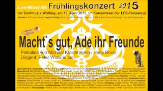 Machts gut Ade ihr Freunde Frühlingskonzert am 18 April 2015 Dorfmusik Wölting [upl. by Jariah]