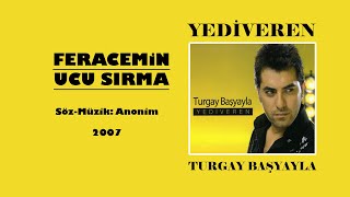 Turgay Başyayla Feracemin Ucu Sırma [upl. by Aneerehs47]