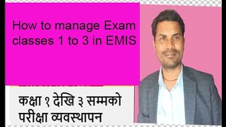 How to manage Exam classes 1 to 3 in EMIS [upl. by Ewolram]