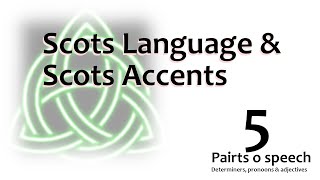 05 Scots  Language An Accent  Pairts o Speech  Determiners Pronouns amp adjectives [upl. by Nniw]