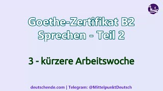 03  Kürzere Arbeitswoche  Goethe B2  Sprechen  Teil 2 Diskussion [upl. by Eerej]