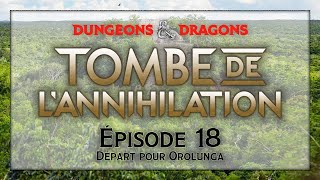 JDR DampD  Tombe de lAnnihilation  Épisode 18  Départ pour Orolunga [upl. by Enaffit652]