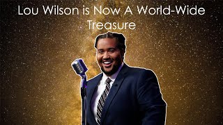 Lou Wilson is Now A WorldWide Treasure [upl. by Nirel]