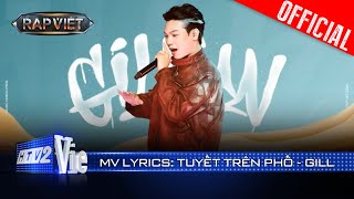 TUYẾT TRÊN PHỐ  GILL  Rap Việt 2024 Mv Lyrics [upl. by Judi]