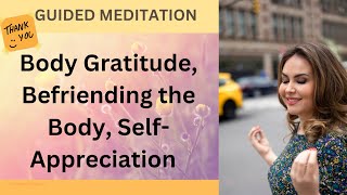 Body Gratitude Befriending the Body SelfAppreciation Meditation [upl. by Frohman]