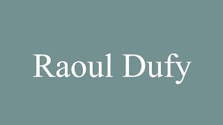 How to Pronounce Raoul Dufy Correctly in French [upl. by Ynahpets441]