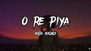 O Re Piya  Rahat Fateh Ali Khan  Lyrics Aaja nachle  Creative Vibes Music [upl. by Caasi]