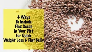 Quick Weight Loss With Flax Seeds  4 Flax Seed Recipes  Daily Diet  Instant Belly Fat Burner [upl. by Lytsyrk]