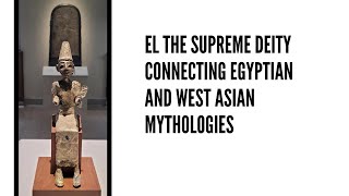 El The Supreme Deity Connecting Egyptian and West Asian Mythologies [upl. by Leizo114]