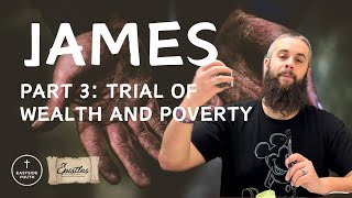 Epistle of James Part 3 Trial of Wealth and Poverty [upl. by Enilegnave721]