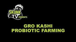 Skunk TV Presents Gro Kashi  Probiotic Farming [upl. by Ecyned480]