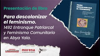 Presentación del libro Para descolonizar el feminismo 1942 Entronque Patriarcal y Feminismo Comu… [upl. by Amhsirak]