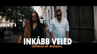 Children of Distance  Inkább Veled Official Music Video [upl. by Nosyrb664]