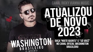 Washington Brasileiro  Atualizou de Novo 2023 Músicas Novas [upl. by Brandenburg214]