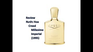 REVIEW NƯỚC HOA CREED  MILLESIME IMPERIAL 1995 [upl. by Duarte]