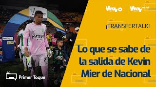 ¿Kevin Mier a River Plate y Franco Armani a Nacional Lo que se sabe de los movimientos verdolagas [upl. by Cross]