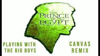 Playing With The Big Boys Remix  The Prince Of Egypt ihearcanvas [upl. by Bj733]