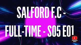 SALFORD FC  FULLTIME  S05 E01 [upl. by Anivid]