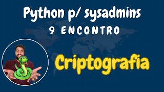 Python 101 para SysAdmins  Encontro 08  Criptografia e Protocolos de Rede [upl. by Fey8]