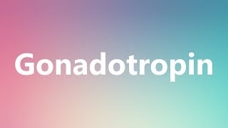 Gonadotropin  Medical Definition and Pronunciation [upl. by Yesima]