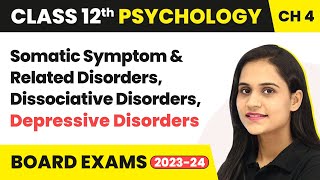 Somatic Symptom amp Related Disorders Dissociative Disorders Depressive  Class 12 Psychology Ch 4 [upl. by Enoed]