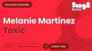 Melanie Martinez  Toxic Lower Key Karaoke Acoustic [upl. by Coward161]