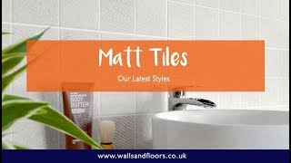 Matt Tiles  Our Latest Styles [upl. by Ahsirtal456]