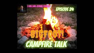 BIGFOOT CAMPFIRE TALK  General Bigfoot discussion  Episode 24 [upl. by Garrek]