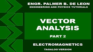 VECTOR ANALYSIS PART 2  ELECTROMAGNETICS TAGALOG VERSION [upl. by Anar]