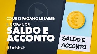 come si PAGANO le TASSE il sistema del SALDO E ACCONTO [upl. by Bronwyn]