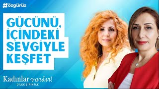 Gücünü içindeki sevgiyle keşfet  Dilek Şirin ile Kadınlar Vardır [upl. by Yecaw314]