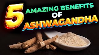 5 Amazing Benefits of Ashwagandha [upl. by Ahsiemat41]