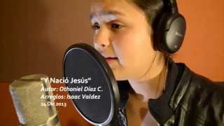 Y Nació Jesús Varios cantantes colaboración Alabanza de Navidad Othoniel Díaz e Isaac Valdez IAFCJ [upl. by Ardnatal454]