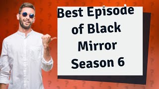 Which episode of season 6 Black Mirror is the best [upl. by Gonnella523]