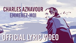 Charles Aznavour  Emmenezmoi Official Lyric Video [upl. by Ez977]