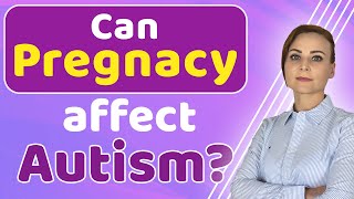 Can Pregnancy Affect Autism [upl. by Aleiram]