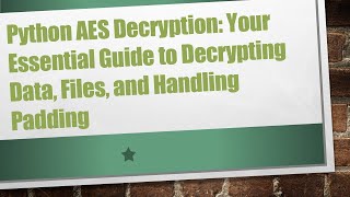 Python AES Decryption Your Essential Guide to Decrypting Data Files and Handling Padding [upl. by Zebe]