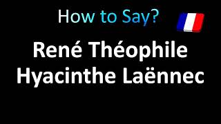 How to Pronounce René Théophile Hyacinthe Laënnec correctly in French [upl. by Atiek]