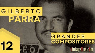 GILBERTO PARRA  quotGrandes Compositoresquot primera mitad del Siglo XX Capítulo 12 Alberto Arija [upl. by Edson]