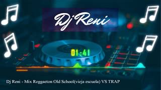 Mix Reggaeton Old Schoolvieja escuela VS TRAP  Dj Reni [upl. by Adnaluoy]