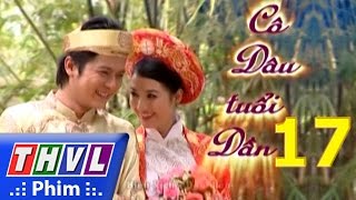 THVL  Cô dâu tuổi dần  Tập 17 [upl. by Rheta37]