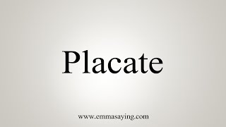 How To Say Placate [upl. by Enawtna]