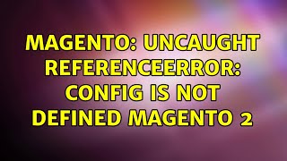 Magento Uncaught ReferenceError config is not defined magento 2 [upl. by Pacheco]