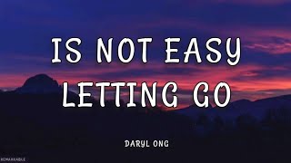 Its Not Easy Letting Go  Daryl Ong lyrics [upl. by Ardena]