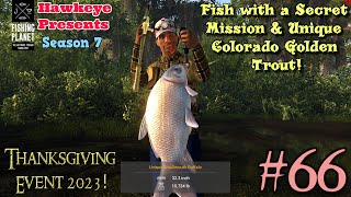 Fishing Planet 66  S7  Thanksgiving Event Fish with a Secret amp Unique Colorado Golden Trout [upl. by Hsima980]