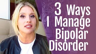 3 Ways I Manage Bipolar Disorder [upl. by Linneman422]