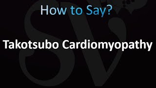 How to Pronounce Takotsubo Cardiomyopathy [upl. by Sheley752]