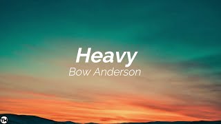 Bow Anderson  Heavy [upl. by Iarised206]